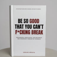 Be So Good That You Can't F*cking Break